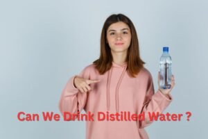 Can We Drink Distilled Water